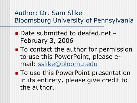 Author: Dr. Sam Slike Bloomsburg University of Pennsylvania Date submitted to deafed.net – February 3, 2006 To contact the author for permission to use.