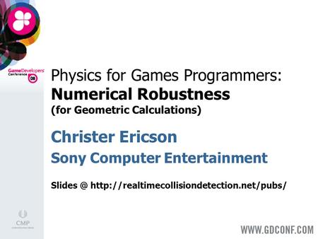 Physics for Games Programmers: Numerical Robustness (for Geometric Calculations) Christer Ericson Sony Computer Entertainment