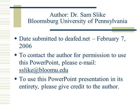 Author: Dr. Sam Slike Bloomsburg University of Pennsylvania Date submitted to deafed.net – February 7, 2006 To contact the author for permission to use.