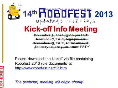 Kick-off Info Meeting December 5, 2012, 3:00 pm EST December 7, 2012, 6:30 pm EST December 15, 2012, 10:00 am EST January 12, 2013, 10:00am EST Please.