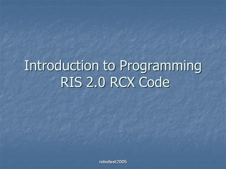 Robofest 2005 Introduction to Programming RIS 2.0 RCX Code.