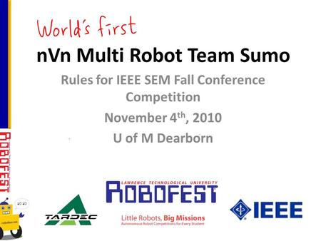 NVn Multi Robot Team Sumo Rules for IEEE SEM Fall Conference Competition November 4 th, 2010 U of M Dearborn.