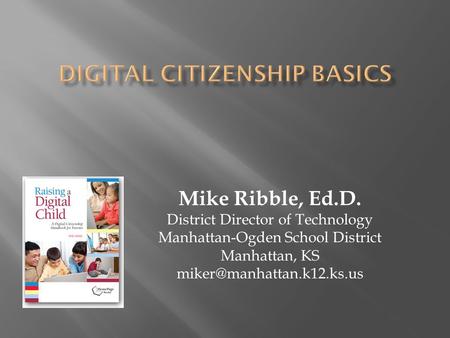 Mike Ribble, Ed.D. District Director of Technology Manhattan-Ogden School District Manhattan, KS