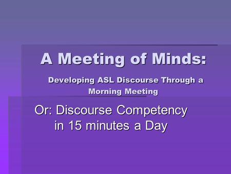A Meeting of Minds: Developing ASL Discourse Through a Morning Meeting