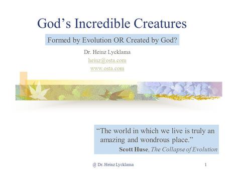@ Dr. Heinz Lycklama1 Gods Incredible Creatures Dr. Heinz Lycklama  The world in which we live is truly an amazing and wondrous.