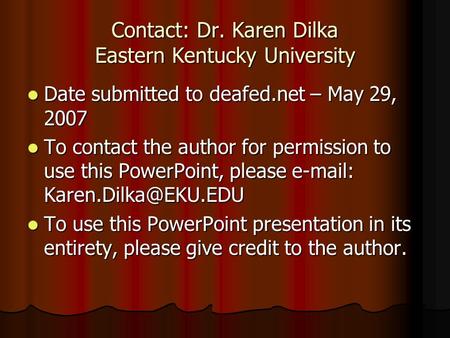 Contact: Dr. Karen Dilka Eastern Kentucky University Date submitted to deafed.net – May 29, 2007 Date submitted to deafed.net – May 29, 2007 To contact.