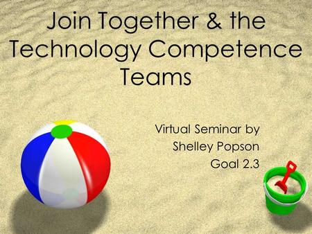 Join Together & the Technology Competence Teams Virtual Seminar by Shelley Popson Goal 2.3.