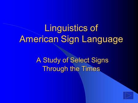 Linguistics of American Sign Language A Study of Select Signs Through the Times.