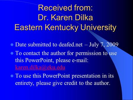 Received from: Dr. Karen Dilka Eastern Kentucky University Date submitted to deafed.net – July 7, 2009 To contact the author for permission to use this.