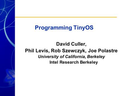 Programming TinyOS David Culler,