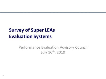 1 Survey of Super LEAs Evaluation Systems Performance Evaluation Advisory Council July 16 th, 2010.