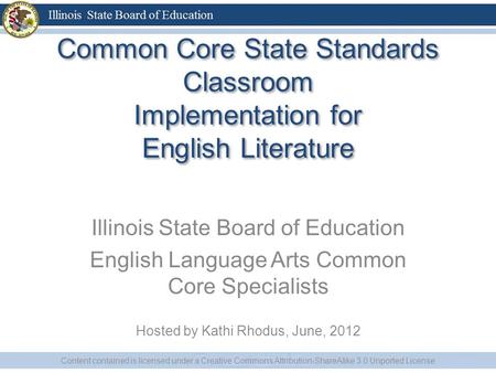 Common Core State Standards Classroom Implementation for English Literature Illinois State Board of Education English Language Arts Common Core Specialists.