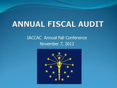 IACCAC Annual Fall Conference November 7, 2012. Audit Team Todd Sprinkle Phone:(317) 233-9588 Cell: (317) 690-6689
