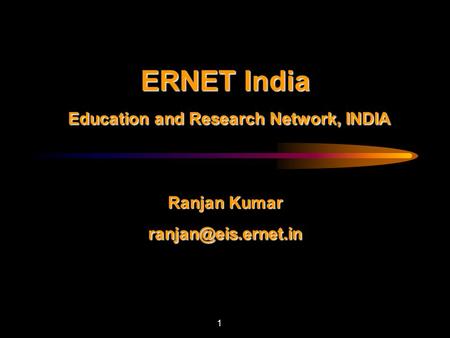 ERNET India   Education and Research Network, INDIA    Ranjan Kumar
