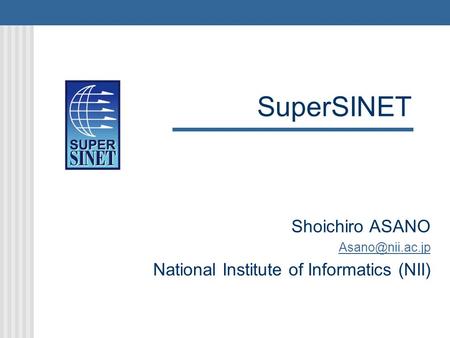 SuperSINET Shoichiro ASANO National Institute of Informatics (NII)