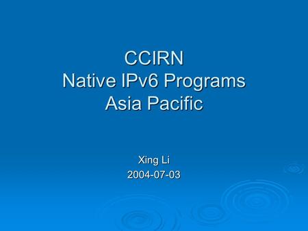 CCIRN Native IPv6 Programs Asia Pacific Xing Li 2004-07-03.