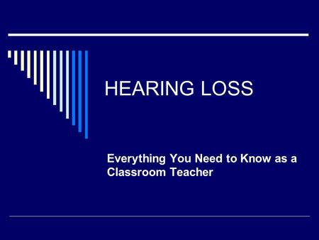 HEARING LOSS Everything You Need to Know as a Classroom Teacher.