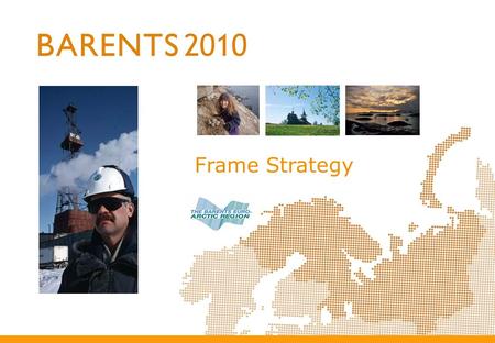 Frame Strategy. The overall objective of the Barents strategy is to generate economic growth and social development by a knowledge driven and sustainable.