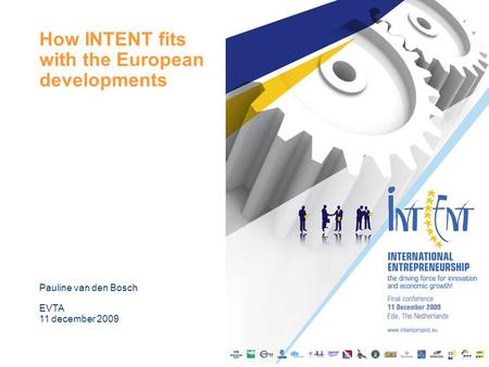 How INTENT fits with the European developments Pauline van den Bosch EVTA 11 december 2009.