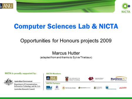 Computer Sciences Lab & NICTA Opportunities for Honours projects 2009 Marcus Hutter (adapted from and thanks to Sylvie Thiebaux)