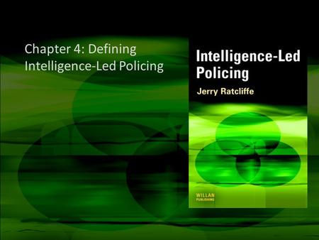 Chapter 4: Defining Intelligence-Led Policing. Important notes These slides are not a replacement for the text Please use these slides as a starting point.
