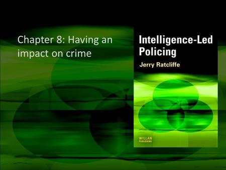 Chapter 8: Having an impact on crime. Important notes These slides are not a replacement for the text Please use these slides as a starting point for.