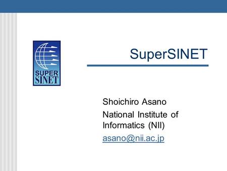 SuperSINET Shoichiro Asano National Institute of Informatics (NII)