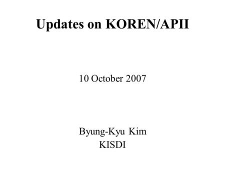 10 October 2007 Byung-Kyu Kim KISDI