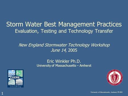 1 University of Massachusetts, Amherst, © 2005 Storm Water Best Management Practices Evaluation, Testing and Technology Transfer New England Stormwater.
