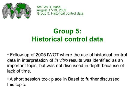 Group 5: Historical control data Follow-up of 2005 IWGT where the use of historical control data in interpretation of in vitro results was identified as.