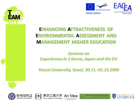 ENHANCING ATTRACTIVENESS OF ENVIRONMENTAL ASSESSMENT AND MANAGEMENT HIGHER EDUCATION Seminar on Experiences in S Korea, Japan and the EU Yonsei University,