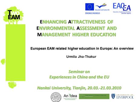 ENHANCING ATTRACTIVENESS OF ENVIRONMENTAL ASSESSMENT AND MANAGEMENT HIGHER EDUCATION Seminar on Experiences in China and the EU Nankai University, Tianjin,