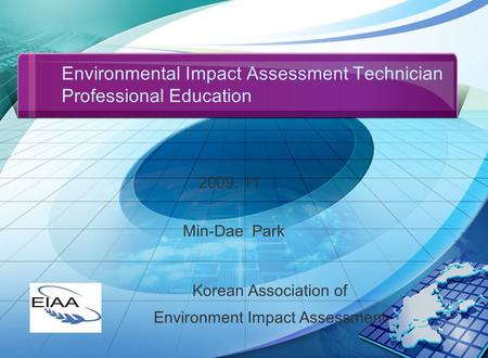 1 Environmental Impact Assessment Technician Professional Education 2009. 11 Korean Association of Environment Impact Assessment Min-Dae Park.
