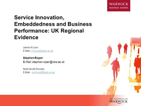 Service Innovation, Embeddedness and Business Performance: UK Regional Evidence James H Love E-Mail: j.h.love@aston.ac.uk Stephen Roper E-Mail: stephen.roper@wbs.ac.uk.