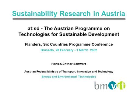 Sustainability Research in Austria at:sd - The Austrian Programme on Technologies for Sustainable Development Flanders, Six Countries Programme Conference.