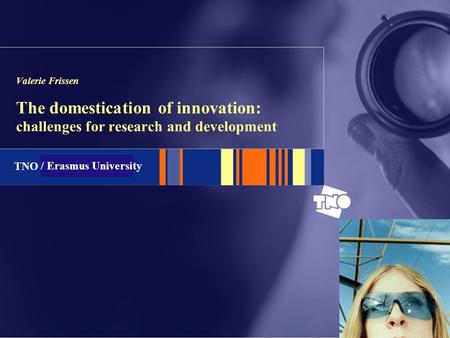 TNO Telecom Valerie Frissen The domestication of innovation: challenges for research and development / Erasmus University.