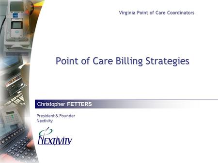 Virginia Point of Care Coordinators Point of Care Billing Strategies Christopher FETTERS President & Founder Nextivity.