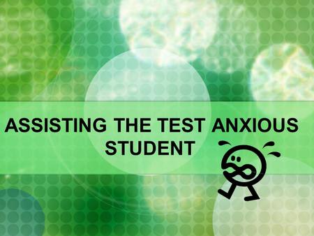 ASSISTING THE TEST ANXIOUS STUDENT. Test Anxiety…How bad is it? Appears to cause 15 to 25 percent of college students to perform more poorly on exams.