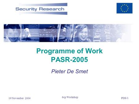 19 November 2004 PDS/1 6cp Workshop Programme of Work PASR-2005 Pieter De Smet.