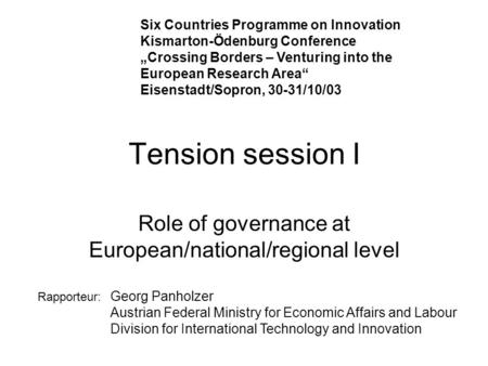 Tension session I Role of governance at European/national/regional level Six Countries Programme on Innovation Kismarton-Ödenburg Conference Crossing Borders.