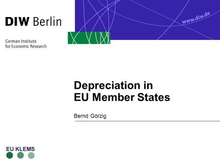 Depreciation in EU Member States Bernd Görzig. EU 6 th Framework Programme Bernd Görzig 9.6.2005 Overview n Introduction n Depreciation in EU countries.
