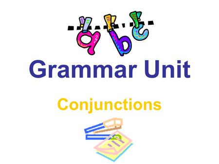 Grammar Unit Conjunctions.