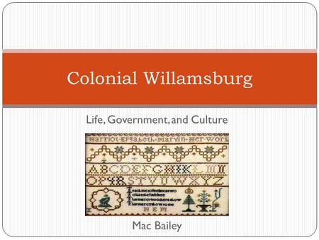 Life, Government, and Culture Mac Bailey Colonial Willamsburg.