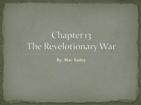 By: Mac Bailey. The Revolutionary war was fought by two armies: The Continental Army and The British Army The leaders of the armies were George Washington.