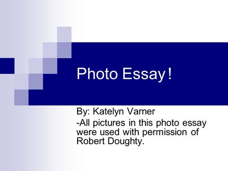 Photo Essay! By: Katelyn Varner -All pictures in this photo essay were used with permission of Robert Doughty.