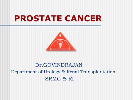 PROSTATE CANCER Dr.GOVINDRAJAN SRMC & RI