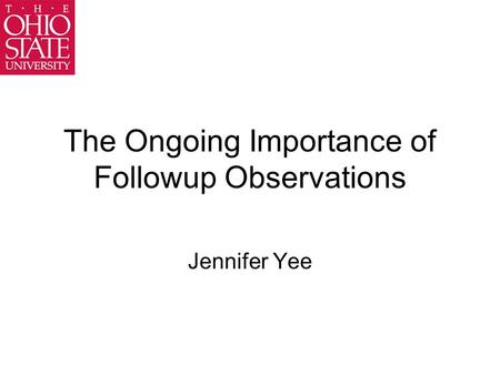 The Ongoing Importance of Followup Observations Jennifer Yee.