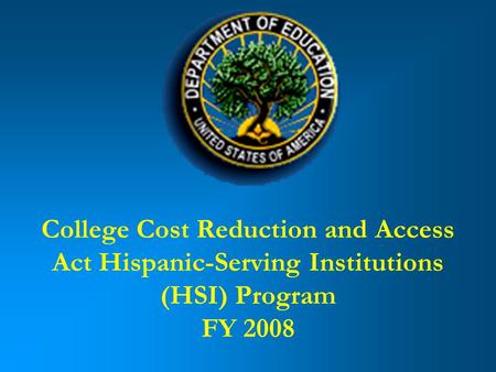 College Cost Reduction and Access Act Hispanic-Serving Institutions (HSI) Program FY 2008.