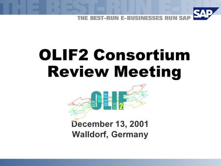 OLIF2 Consortium Review Meeting December 13, 2001 Walldorf, Germany.