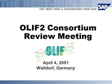OLIF2 Consortium Review Meeting April 4, 2001 Walldorf, Germany.